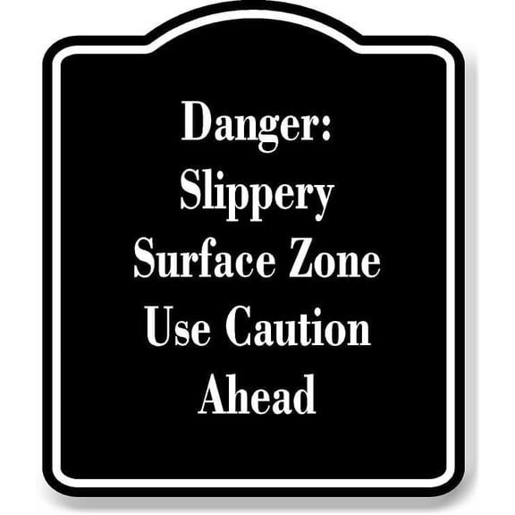 Danger Slippery Surface Zone Use Caution Ahead BLACK Aluminum Composite Sign 8.5''x10''