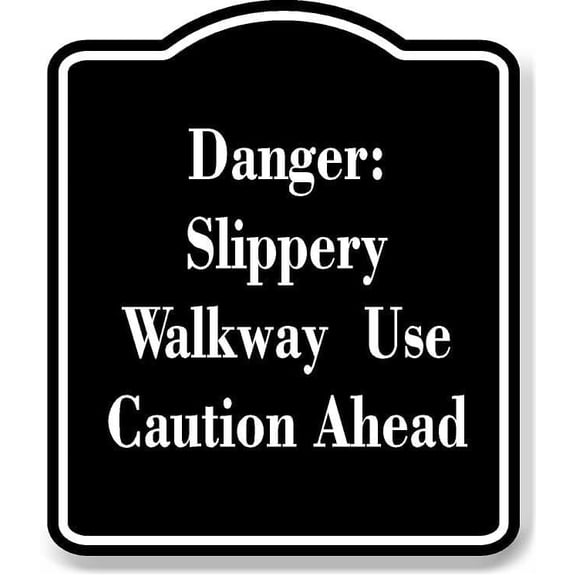 Danger Slippery Walkway Use Caution Ahead BLACK Aluminum Composite Sign 8.5''x10''