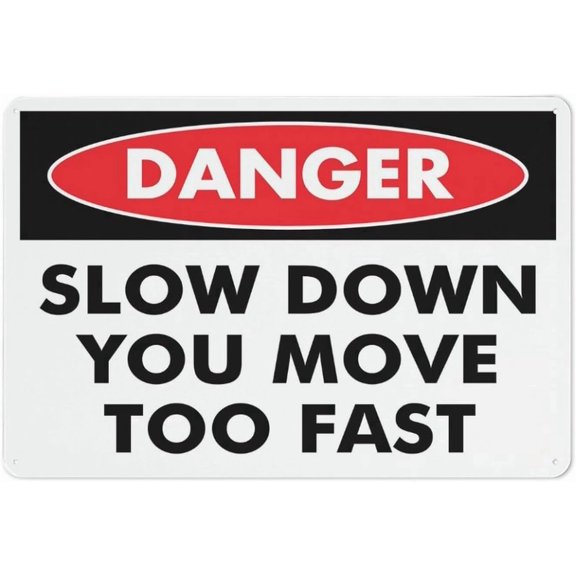 Danger Slow Down You Move Too Fast Reflective Aluminum Sign - 8"x12", Rust Free, Weather Resistant, Waterproof, Easy To Mount - Workplace, School, Hospital, Public Area