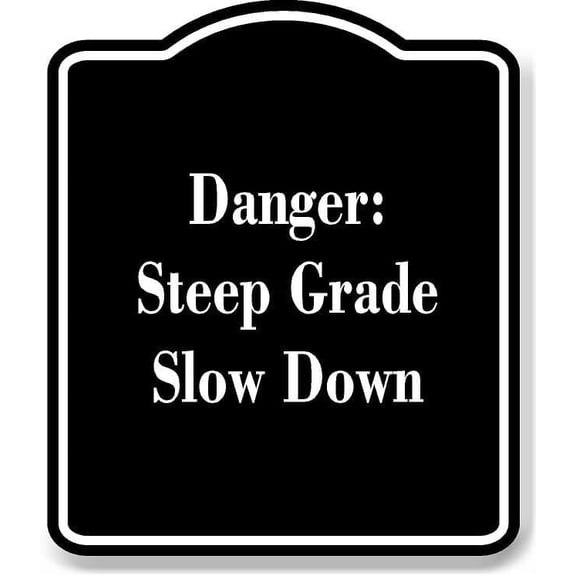 Danger Steep Grade Slow Down BLACK Aluminum Composite Sign 8.5''x10''