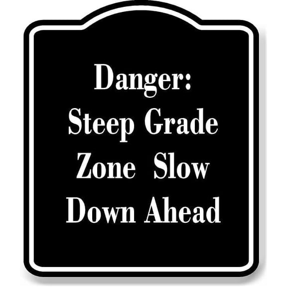 Danger Steep Grade Zone Slow Down Ahead BLACK Aluminum Composite Sign 8.5''x10''