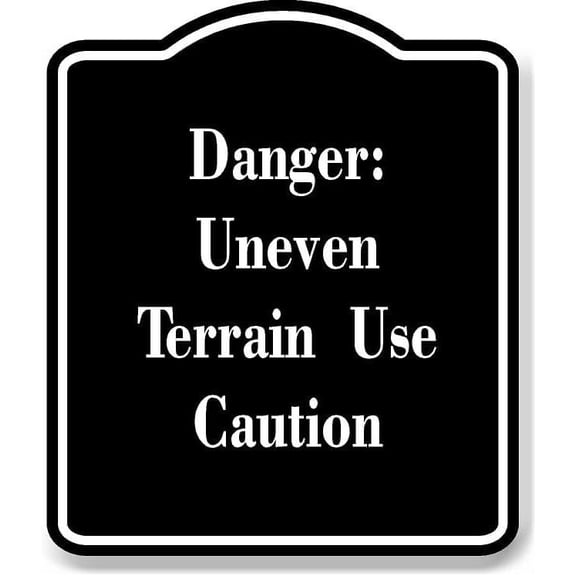 Danger Uneven Terrain Use Caution BLACK Aluminum Composite Sign 8.5''x10''