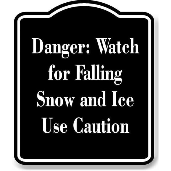 Danger Watch for Falling Snow and Ice Use Caution BLACK Aluminum Composite Sign 15''x18''