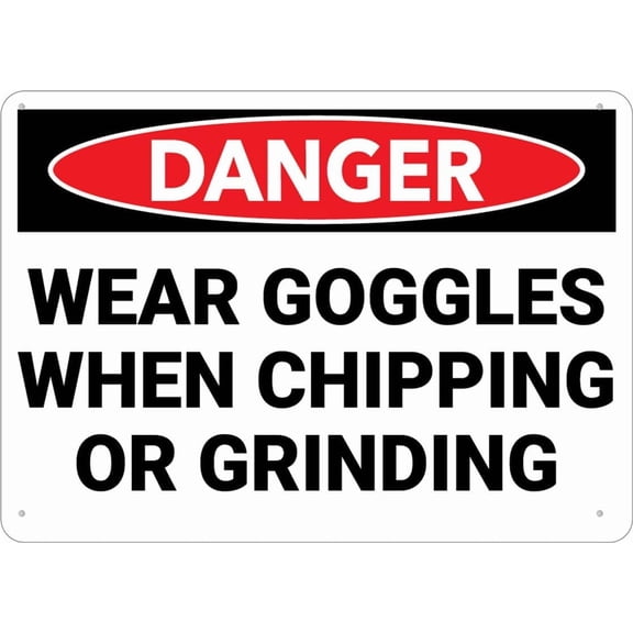Danger Wear Goggles When Chipping And Grinding Sign 8 X 12 Inches Rust Free Aluminum - Uv Protected, Waterproof, Weatherproof And Fade Resistant