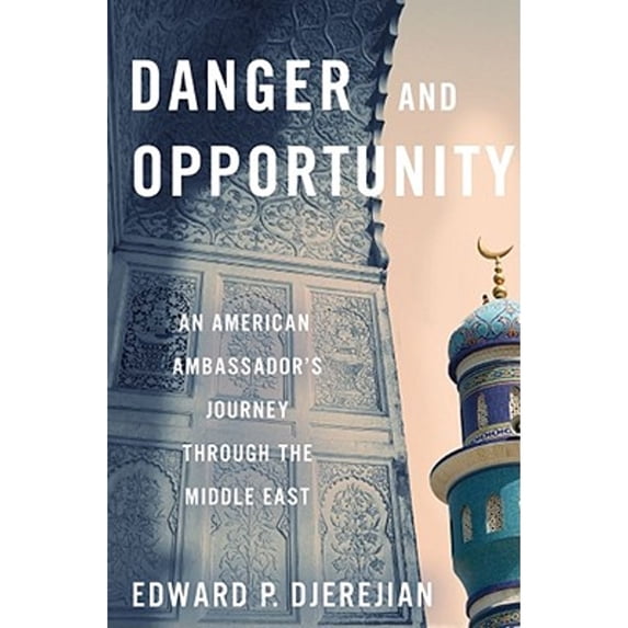 Pre-Owned Danger and Opportunity: An American Ambassador's Journey Through the Middle East (Hardcover) 1416554939 9781416554936