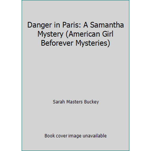 Pre-Owned Danger in Paris: A Samantha Mystery (American Girl Beforever Mysteries) (Paperback) 1609589106 9781609589103