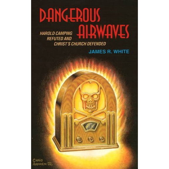 Pre-Owned Dangerous Airwaves: Harold Camping Refuted and Christ's Church Defended (Paperback) 1879737493 9781879737495