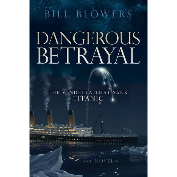 Dangerous Betrayal: The Vendetta That Sank Titanic, (Paperback)