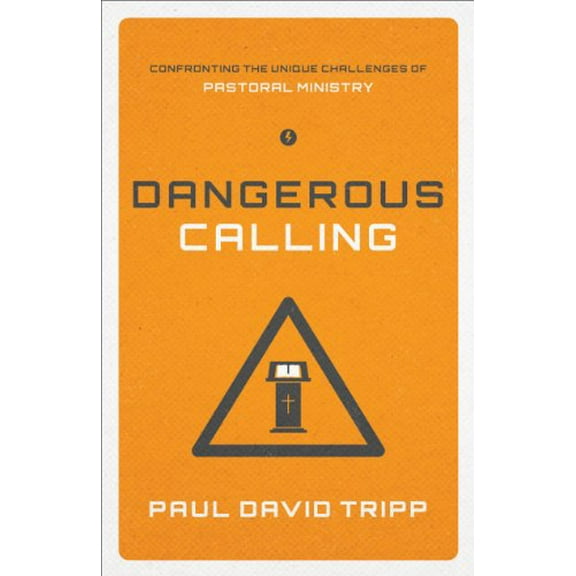 Pre-Owned Dangerous Calling: Confronting the Unique Challenges of Pastoral Ministry (Paperback Edition) (Paperback) 1433541378 9781433541377