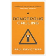 Dangerous Calling Confronting the Unique Challenges of Pastoral Ministry Paperback Edition, Paperback