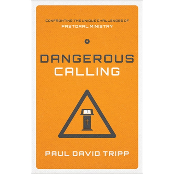 Pre-Owned Dangerous Calling: Confronting the Unique Challenges of Pastoral Ministry (Paperback Edition) (Paperback) 1433541378 9781433541377