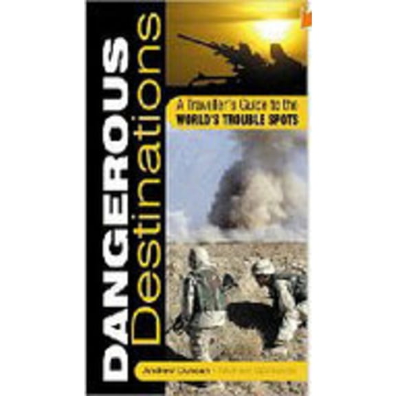 Pre-Owned Dangerous Destinations: A Traveller's Guide to the World's Trouble Spots (Paperback) by Andrew Duncan, Michel Opatowski