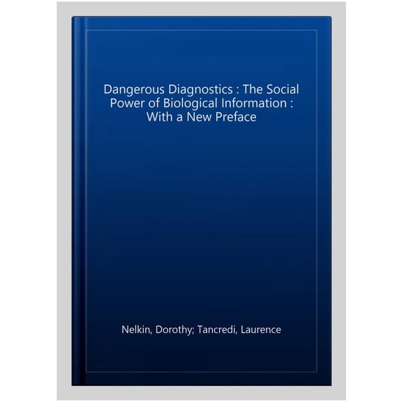 Pre-Owned Dangerous Diagnostics : The Social Power of Biological Information (Paperback)