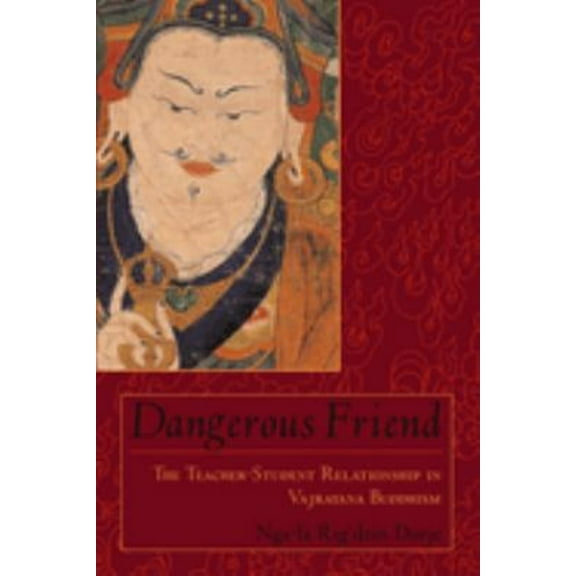Pre-Owned Dangerous Friend: The Teacher-Student Relationship in Vajrayana Buddhism (Paperback) 1570628572 9781570628573