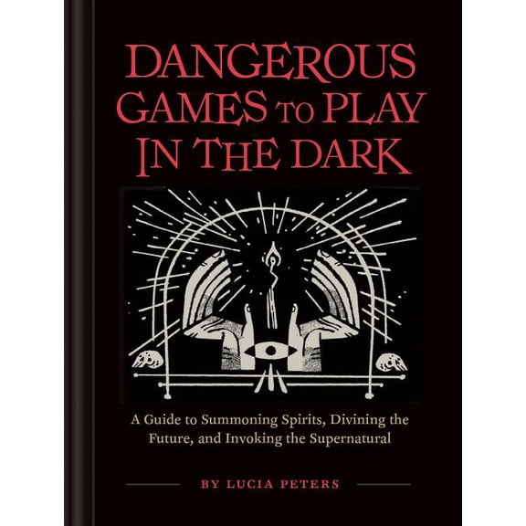 Dangerous Games to Play in the Dark: (Adult Night Games, Midnight Games, Sleepover Activities, Magic & Illusions Books), (Hardcover)