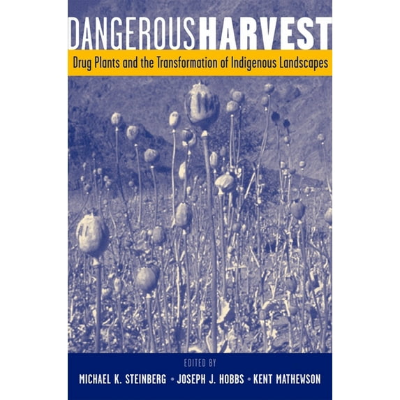 Dangerous Harvest: Drug Plants and the Transformation of Indigenous Landscapes, (Paperback)