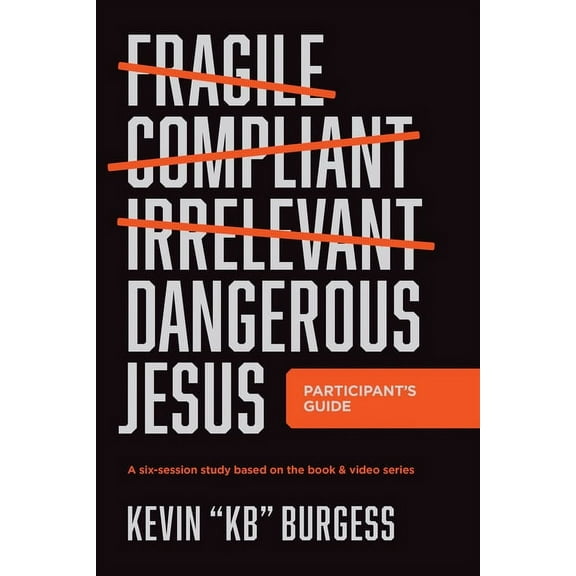 Dangerous Jesus Participant's Guide: A Six-Session Study Based on the Book and Video Series, (Paperback)
