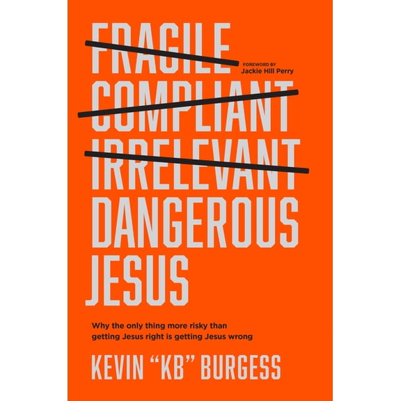 Dangerous Jesus : Why the Only Thing More Risky than Getting Jesus Right Is Getting Jesus Wrong (Hardcover)