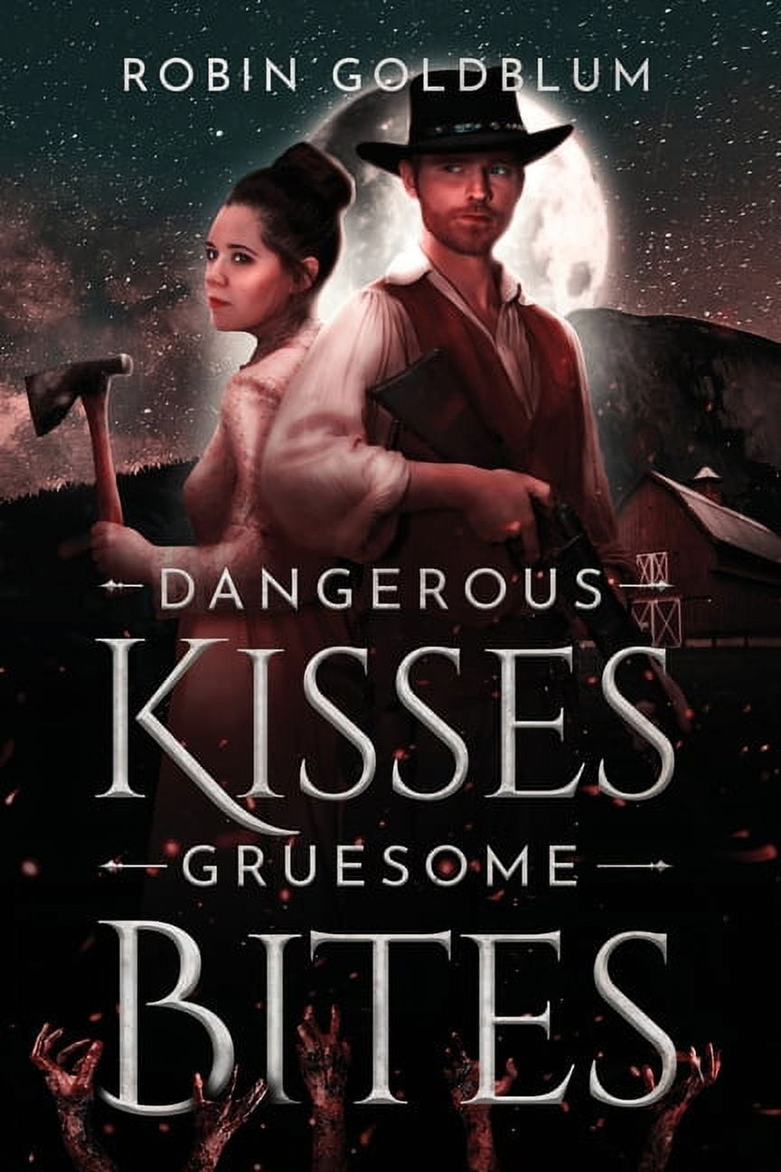 Dangerous Kisses, Gruesome Bites: A Wild West Horror Romance, (Paperback)
