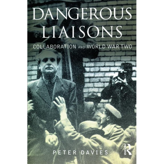 Dangerous Liaisons: Collaboration and World War Two, (Paperback)