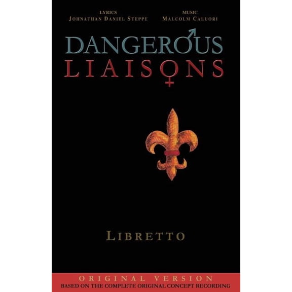 Dangerous Liaisons (Libretto): Musicals Complete Script (Musical theatre book & lyrics) (Paperback)