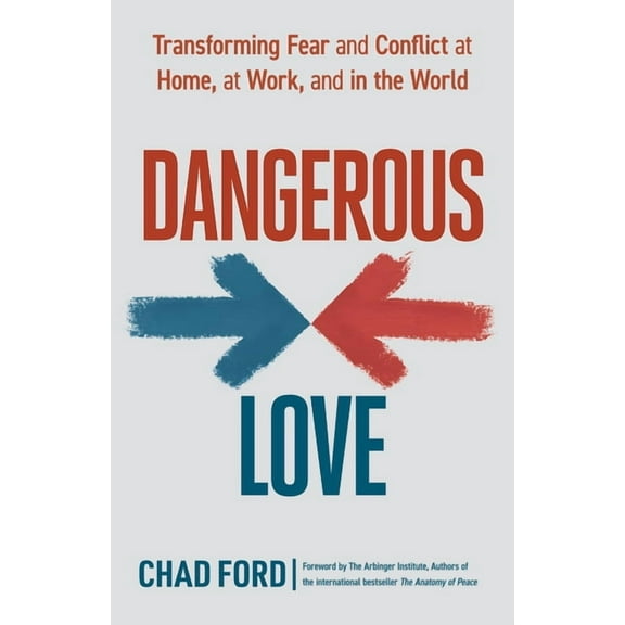 Dangerous Love: Transforming Fear and Conflict at Home, at Work, and in the World, (Paperback)