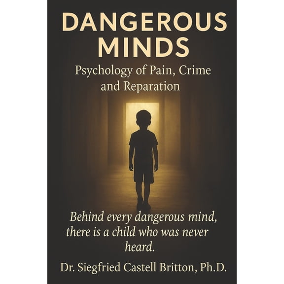 Dangerous Minds: Psychology of Pain, Crime, and Reparation, (Paperback)