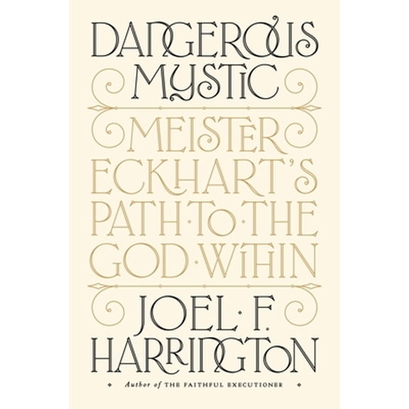 Pre-Owned Dangerous Mystic: Meister Eckhart's Path to the God Within (Hardcover) 1101981563 9781101981566