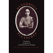 Dangerous Pleasures : Prostitution and Modernity in Twentieth-Century Shanghai (Edition 1) (Paperback)