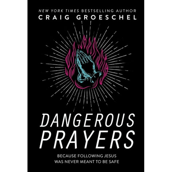 Dangerous Prayers: Because Following Jesus Was Never Meant to Be Safe, (Hardcover)