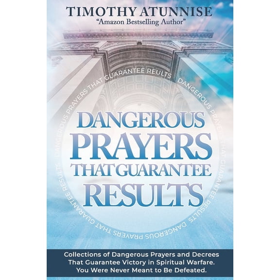 Dangerous Prayers That Guarantee Results: Collections of Dangerous Prayers and Decrees That Guarantee Victory in Spiritu, (Paperback)