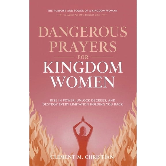 Reaching New Spiritual Heights in Prayer Dangerous Prayers for Kingdom Women: Rise in Power, Unlock Decrees, and Destroy Every Limitation Holding You Back: The P, Book 1, (Paperback)