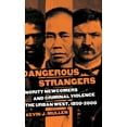 thumbnail image 1 of Dangerous Strangers: Minority Newcomers and Criminal Violence in the Urban West, 1850-2000, (Hardcover), 1 of 1