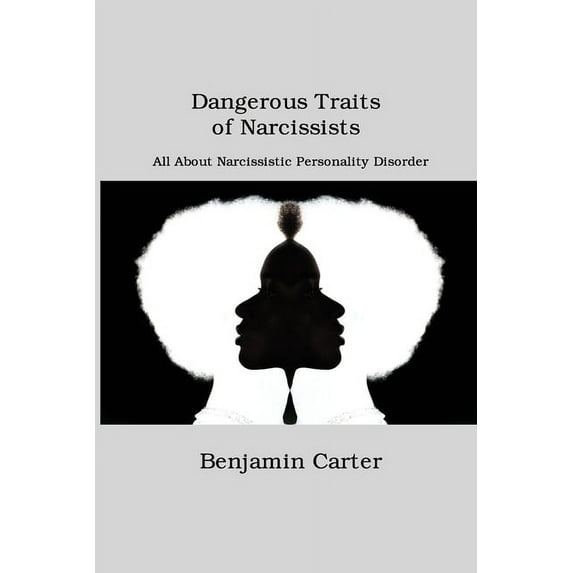Dangerous Traits of Narcissists : All About Narcissistic Personality Disorder (Paperback)