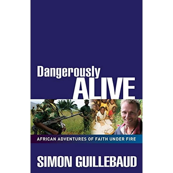 Pre-Owned Dangerously Alive: African Adventures of Faith Under Fire (Paperback) 0857210114 9780857210111