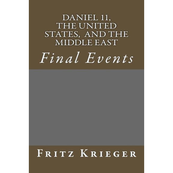 Daniel 11, the United States, and the Middle East: Final Events (Paperback)
