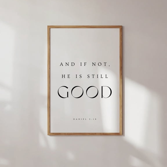 Daniel 3:18 And If Not He Is Still Good Modern Christian Wall Art Bible Verse Scripture Prints Unframed Paper Print