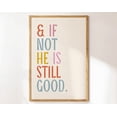 thumbnail image 1 of Daniel 3:18. And If Not He Is Still Good. Christian Wall Art. Living Room Wall Decor. Wall Art. College Dorm Art. Wall Art, Modern Wall Decor, 24x36 UNFRAMED, 1 of 2