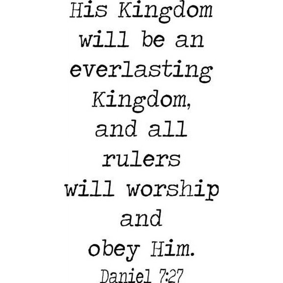 Daniel 7:27, Vinyl Wall Art, His Kingdom Will Be an Everlasting Kingdom and All Rulers Will Worship and Obey Him