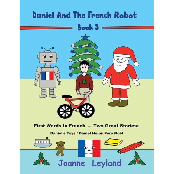 Daniel And The French Robot - Book 3: First Words In French - Two Great Stories: Daniel's Toys / Daniel Helps Pre Nol, (Paperback)
