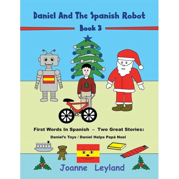 Daniel And The Spanish Robot - Book 3: First Words In Spanish - Two Great Stories: Daniel's Toys / Daniel Helps Pap Noe, (Paperback)