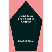 Daniel Boone The Pioneer Of Kentucky, Paperback