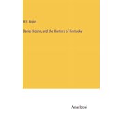Daniel Boone, and the Hunters of Kentucky Hardcover