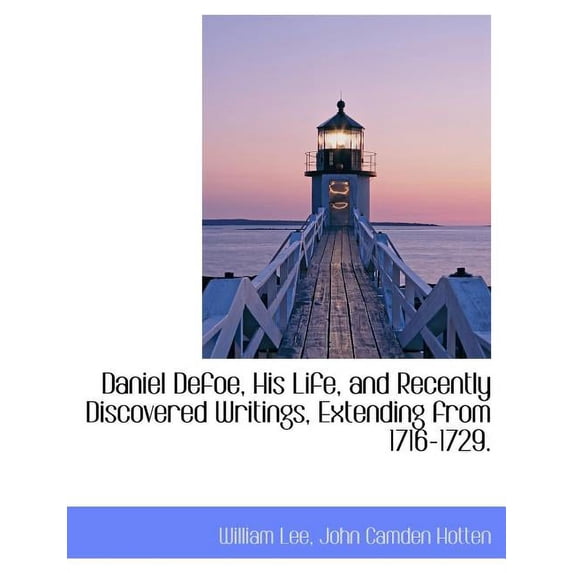 Daniel Defoe, His Life, and Recently Discovered Writings, Extending from 1716-1729. (Paperback)