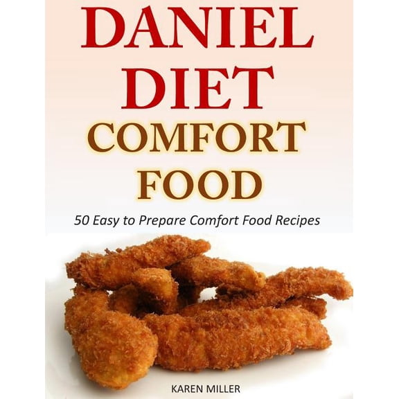 Daniel Diet Comfort Foods: 50 Easy to Prepare Comfort Food Recipes (Paperback)