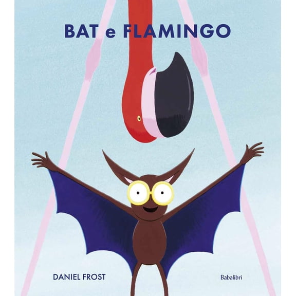 Daniel Frost Bat e Flamingo. Ediz. illustrata (Hardcover)