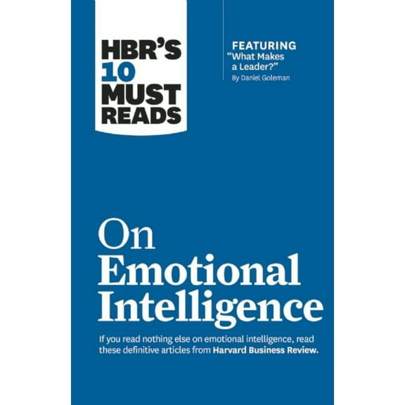 Harvard Business Review: HBR's 10 Must Reads on Emotional Intelligence (with Featured Article What Makes a Leader? by Daniel Goleman)(HBR's 10 Must Reads) (Paperback)