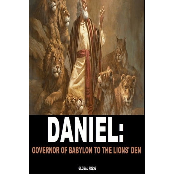 Daniel : Governor Of Babylon To The Lions' Den (Paperback)