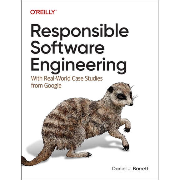 Responsible Software Engineering: With Real-World Case Studies from Google, (Paperback)