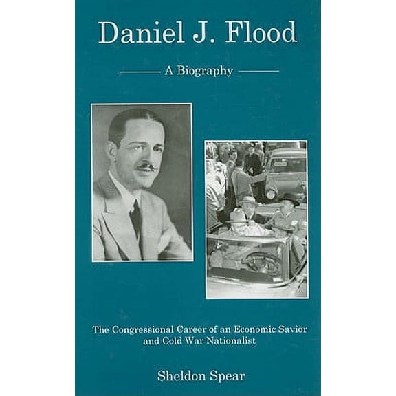 Pre-Owned Daniel J. Flood : A Biography: The Congressional Career of an Economic Savior and Cold War Nationalist